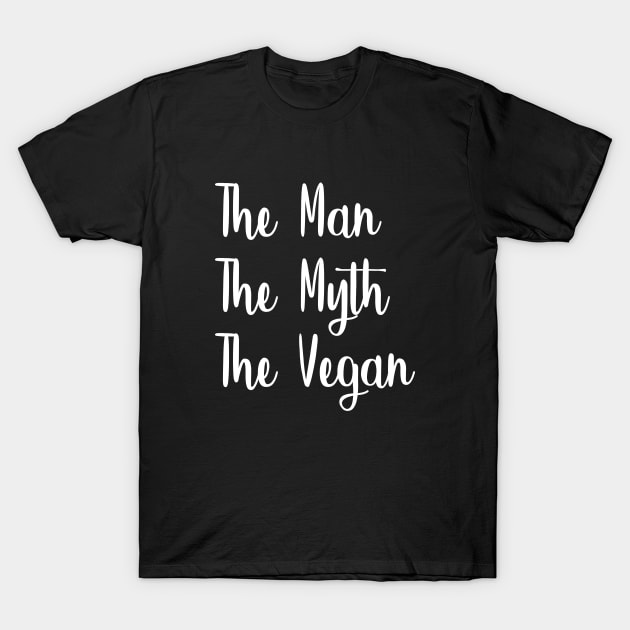 The Man The Myth The Vegan T-Shirt by Stoney09